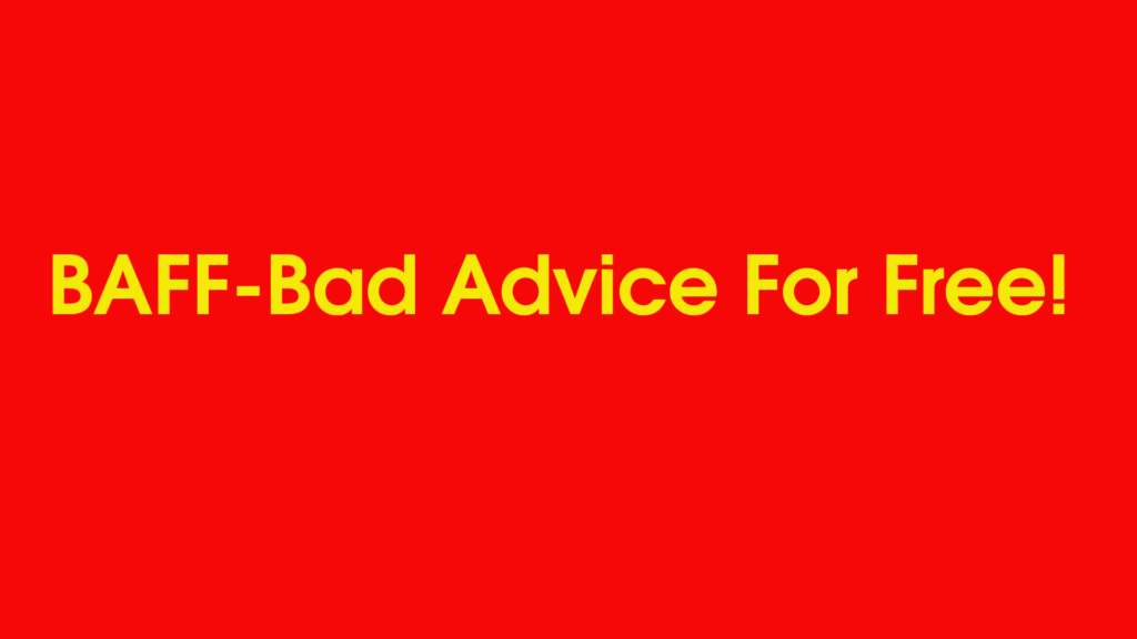 BAFF-Bad Advice For Free